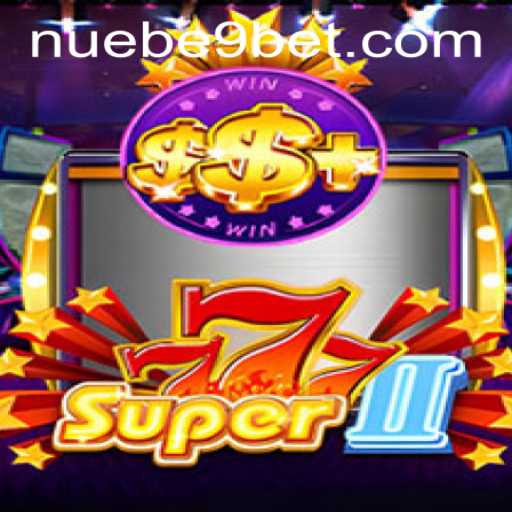 Exploring the Thrills of Super777II: A Premier NUEBE Gaming Experience