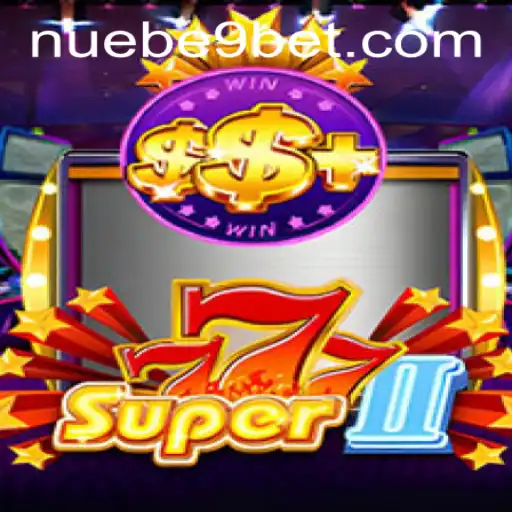Exploring the Thrills of Super777II: A Premier NUEBE Gaming Experience